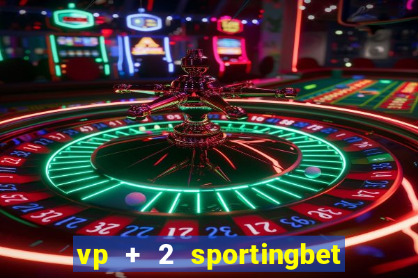 vp + 2 sportingbet o que significa